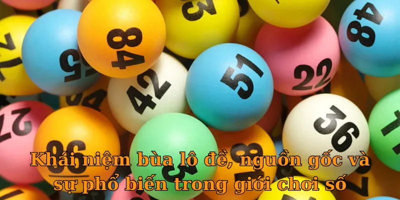 Khái niệm bùa lô đề, nguồn gốc và sự phổ biến trong giới chơi số